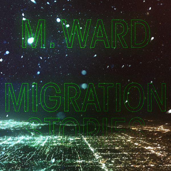 M. Ward - Migration Stories - album art 650